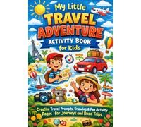 My Little Travel Adventure Activity Book for Kids: Creative Travel Prompts, Drawing & Fun Activity Pages for Journeys and Road Trips
