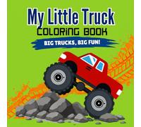 My Little Truck Coloring Book: Big Trucks, Big Fun! Easy Coloring Pages for Kids Ages 3+