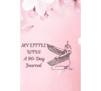 My Little Wins: A 90-Day Journal for Building Consistency, Gratitude, and Daily Progress: A Simple Guide to Building Better Habits