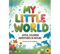 My Little World: Joyful Coloring Adventures in Nature: Discover, Color & Fall in Love with Wildlife, Flowers and More!