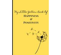 My Little Yellow Book Of Happiness & Positivity: A Lined Journal for Capturing Joy and Positive thoughts