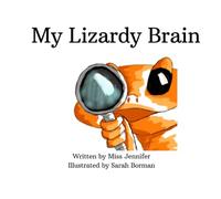 My Lizardy Brain: Explaining the Polyvagal Theory and the Brainstem in Plain English to Kids Ages 3-10 (And the Adults In Their Lives)