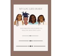 My Loc Life Diary: Documenting My Journey to Healthy, Beautiful Locs