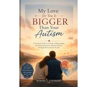 My Love for You Is Bigger Than Your Autism: A Practical Guide to Loving, Understanding, and Supporting Your Autistic Partner Through Every Season of Life