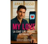 My Love - La chat che imparò ad amare: Thriller ispirato alle app di intelligenza artificiale conversazionale