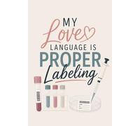 My Love Language Is Proper Labeling: Funny Medical Laboratory Scientist Notebook | CLS, Lab Tech Gift: A Cute Clinical Laboratory Journal for Lab ... Jobs & Lab W lank Lined, College Ruled
