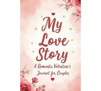My Love Story: A Valentine’s Journal for Couples to Celebrate Love, Memories, and Future Dreams