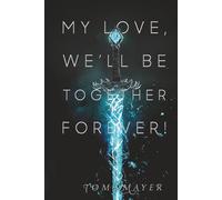 My Love, We'll Be Together Forever!