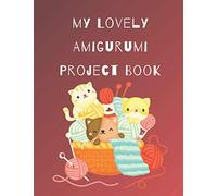 My Lovely Amigurumi Project Book: Log Book for Craft and Handmade|Record Journal for Organizing Your Custom Amigurumi Orders | Use as a Small Business Log Book with Ordering Forms or Projects