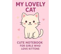 My Lovely Cat - Cute & Fun Kitten Notebook for Girls: 120 Lined Pages | Adorable Cat Journal for Writing, Drawing, or Gifting to Cat-Loving Girls