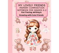 My Lovely Friends - Primary Composition Notebook for Grades K-2: Fun Tracing, Writing & Drawing with Cute Friends