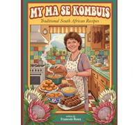 My Ma se Kombuis: 220+ Recipes - More than just food: a legacy of notes, stories, memories and South African flavour