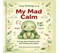 My Mad Calm: A Book About Feeling Mad... and Feeling Calm Again (Tiny Feelings 3-5 Book 2): A Gentle Toddler Story to Help Little Ones Understand Anger and Breathe to Calm