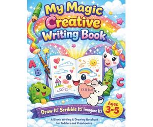My Magic Creative Writing Book Ages 3 to 5: A Blank Writing & Drawing Notebook for Toddlers and Preschoolers