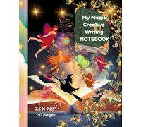 My Magic Creative Writing NOTEBOOK: 7.5 X 9.25" /110 pages