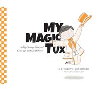 My Magic Tux: A Big Orange Story of Courage and Confidence