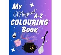 My Magical A-Z Colouring Book: Educational colouring pages for magical children age 3+