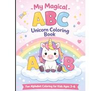 My Magical ABC Unicorn Coloring Book for Kids Ages 3-6: Fun Alphabet Coloring Book with Cute Unicorns and Magical Creatures | Easy ABC Learning for Toddlers & Preschool Kids