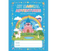 My Magical Adventures: A Fun Writing and Drawing Journal for Kindergarten Kids to Dream, Imagine, and Create Their Own Fairy-Tale Worlds.