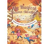 My Magical Autumn Adventure: Coloring and Activity Book for Kids Ages 4-8: Leaves, Harvest, and Fall Learning Fun