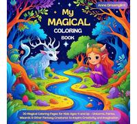 My Magical Coloring Book: 30 Magical Coloring Pages for Kids Ages 4 and Up - Unicorns, Fairies, Wizards & Other Fantasy Creatures to Inspire Creativity and Imagination