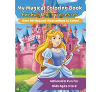 My Magical Coloring Book - Enchanted Princesses: Over 90 Magical Illustrations to Color
