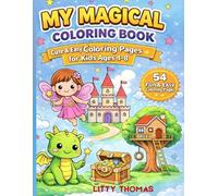 My Magical Coloring Book for Kids Ages 4-8: Cute & Easy Coloring Pages for Kids Ages 4-8 | Fun Activity Book with Animals, Fantasy Creatures & Simple Designs