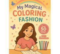 My Magical Coloring Fashion: Fashion Coloring Book For Mental Health | 50 Print Coloring Pages For Girls 6-10, Girlhood and Selfcare