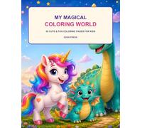 My Magical Coloring World: 50 Cute & Fun Coloring Pages for Kids