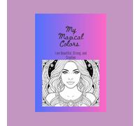 My Magical Colors ....... I am Beautiful, Strong, and Creative