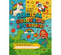 MY MAGICAL COLOURING ADVENTURE!: 21 Fun and Easy Coloring Pages for Kids Ages 3-8 - Dinosaurs, Unicorns, Animals, and More!