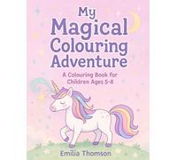 My Magical Colouring Adventure: A Colouring Book for Children Ages 5-8