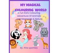 My Magical Colouring World: A Fun Kid's Colouring Adventure Of Animals Mermaids and Nature