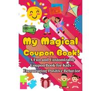 My Magical Coupon Book!: A Fun and Customizable Coupon Book for Kids - Encouraging Positive Behavior and Rewarding Special Moments!