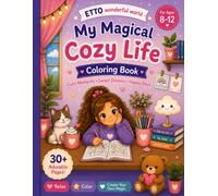 My Magical Cozy Life: Coloring Book: Cute Moments, Sweet Dreams & Happy Days