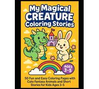 My Magical Creature Coloring Stories: 50 Fun and Easy Coloring Pages with Cute Fantasy Animals and Short Stories for Kids Ages 3-5: Perfect for ... Bleed-Through | Bold Lines, Big Smiles