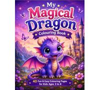 My Magical Dragon Colouring Book: 40 Fun & Easy Colouring Pages for Kids Ages 3 to 8