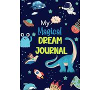 My Magical Dream Journal: A Diary For Kids to Write, Sketch, and Explore the World of Dreams!