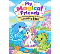 My Magical Friends: Ocean Animals, Unicorn & Dinosaurs Colouring Book