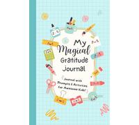 My Magical Gratitude Journal: A Fun Daily Journal with Prompts, Activities & Positivity for Happy Children!: A Guided Gratitude and Mindfulness ... Self-Love, Happiness, and Confidence.