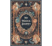 My Magical Journey: A Journal for Your Spiritual Path