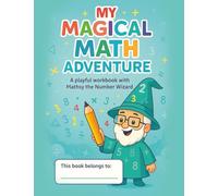 My Magical Math Adventure: A playful workbook with Mathsy the Number Wizard