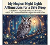 My Magical Night Light: Affirmations for a Safe Sleep: A Gentle Bedtime Story Filled with Positive Affirmations, Comfort, and Confidence for Peaceful Nights and Sweet Dreams