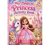 My Magical Princess Activity Book: 24 Fun Coloring, Mazes, Puzzles, Tracing, Dot-to-Dot, Matching, and Learning Activities for Girls Ages 4-6