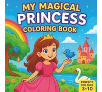 My Magical Princess - Coloring Book: 35 Whimsical Coloring Pages for Girls Ages 3-10 Who Love Princesses, Castles, and Fairy Tale Fun