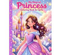 My Magical Princess Coloring Book for Girls: Beautiful Princesses, Sparkling Castles, and Fairy-Tale Fun for Creative Girls