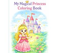 My Magical Princess Coloring Book: Fun Princess, Castle & Fairytale Coloring Pages for Kids Ages 3-7 | Cute Princess Adventures with Castles, Horses, Unicorns & Magic