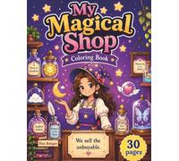 My Magical Shop Surprise Coloring Book : For teens and adults : 30 unique hand-drawn coloring pages, every illustration tells a different magical ... world full of creativity and relaxation.