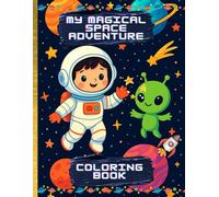 My Magical Space Adventure: A Fun and Cute Outer Space Coloring Book for Kids - Rockets, Aliens, Planets & Stars! with 41 pages