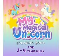 My Magical Unicorn Coloring Book for 2-4 Year Olds:: 74 Pages - Featuring 36 Unique Beautiful My Magical Unicorn to Color, Coloring book - Ages 2-4